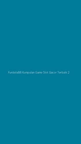 Tampilan Antarmuka Aplikasi Funbola88 Kumpulan Game Slot Gacor Terbaik - 2
