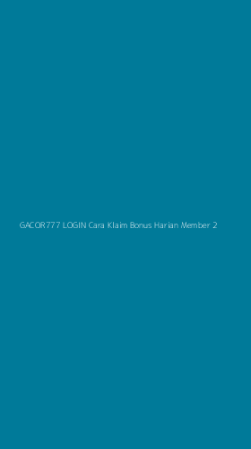Tampilan Antarmuka Aplikasi Gacor777 Login Cara Klaim Bonus Harian Member - 2