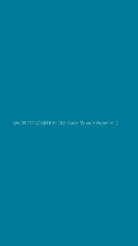 Tampilan Antarmuka Aplikasi Gacor777 Login Info Slot Gacor Maxwin Malam Ini - 2