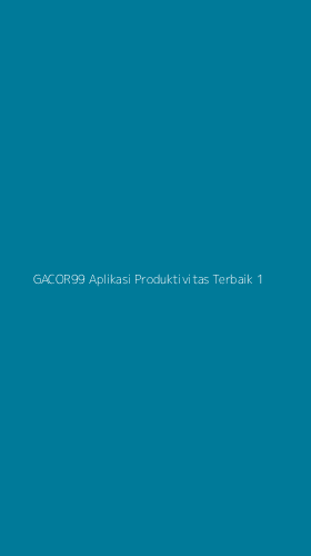 Tampilan Antarmuka Aplikasi Gacor99 Aplikasi Produktivitas Terbaik - 1