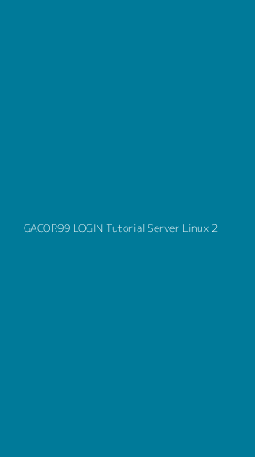 Tampilan Antarmuka Aplikasi Gacor99 Login Tutorial Server Linux - 2