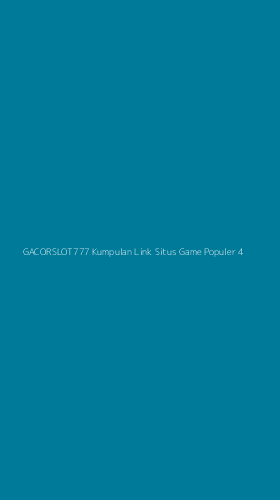 Tampilan Antarmuka Aplikasi Gacorslot777 Kumpulan Link Situs Game Populer - 4