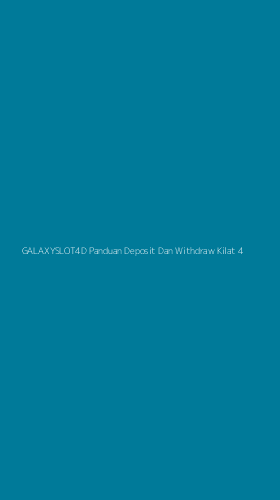 Tampilan Antarmuka Aplikasi Galaxyslot4d Panduan Deposit Dan Withdraw Kilat - 4