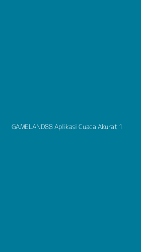 Tampilan Antarmuka Aplikasi Gameland88 Aplikasi Cuaca Akurat - 1