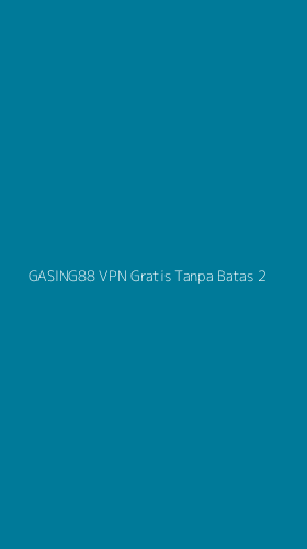 Tampilan Antarmuka Aplikasi Gasing88 Vpn Gratis Tanpa Batas - 2