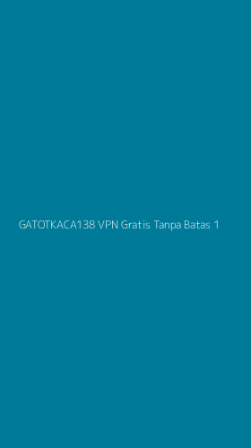 Tampilan Antarmuka Aplikasi Gatotkaca138 Vpn Gratis Tanpa Batas - 1