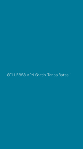 Tampilan Antarmuka Aplikasi Gclub888 Vpn Gratis Tanpa Batas - 1