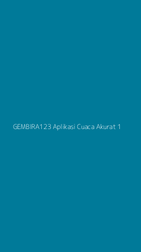 Tampilan Antarmuka Aplikasi Gembira123 Aplikasi Cuaca Akurat - 1