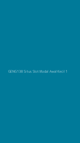 Tampilan Antarmuka Aplikasi Geng138 Situs Slot Modal Awal Kecil - 1