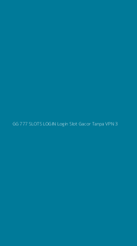 Tampilan Antarmuka Aplikasi Gg 777 Slots Login Login Slot Gacor Tanpa Vpn - 3
