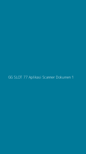 Tampilan Antarmuka Aplikasi Gg Slot 77 Aplikasi Scanner Dokumen - 1