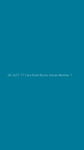 Tampilan Antarmuka Aplikasi Gg Slot 77 Cara Klaim Bonus Harian Member - 1