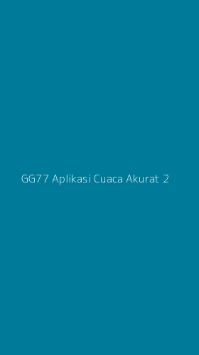 Tampilan Antarmuka Aplikasi Gg77 Aplikasi Cuaca Akurat - 2