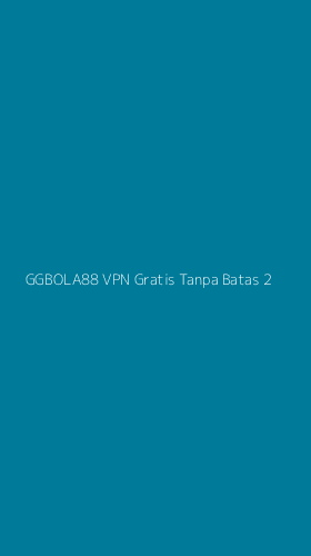 Tampilan Antarmuka Aplikasi Ggbola88 Vpn Gratis Tanpa Batas - 2