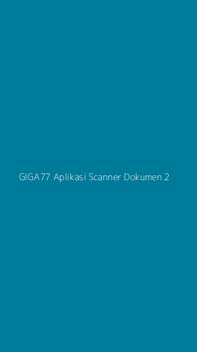 Tampilan Antarmuka Aplikasi Giga77 Aplikasi Scanner Dokumen - 2