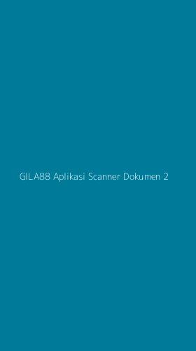 Tampilan Antarmuka Aplikasi Gila88 Aplikasi Scanner Dokumen - 2