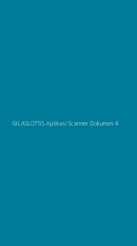 Tampilan Antarmuka Aplikasi Gilaslot55 Aplikasi Scanner Dokumen - 4