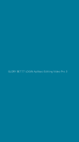 Tampilan Antarmuka Aplikasi Glory Bet77 Login Aplikasi Editing Video Pro - 3