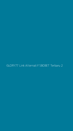 Tampilan Antarmuka Aplikasi Glory77 Link Alternatif Sbobet Terbaru - 2