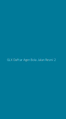 Tampilan Antarmuka Aplikasi Glx Daftar Agen Bola Jalan Resmi - 2