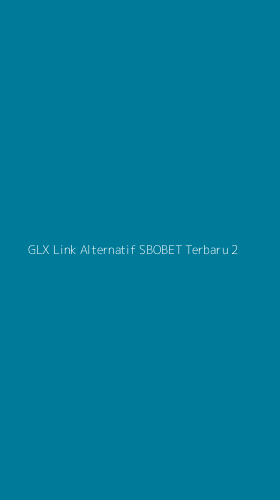 Tampilan Antarmuka Aplikasi Glx Link Alternatif Sbobet Terbaru - 2