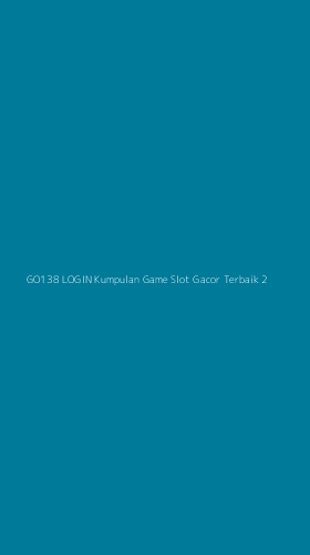 Tampilan Antarmuka Aplikasi Go138 Login Kumpulan Game Slot Gacor Terbaik - 2