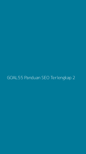 Tampilan Antarmuka Aplikasi Goal55 Panduan Seo Terlengkap - 2