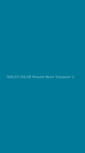 Tampilan Antarmuka Aplikasi Goku55 Online Pemutar Musik Terpopuler - 2
