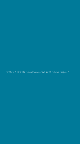 Tampilan Antarmuka Aplikasi Gpx777 Login Cara Download Apk Game Resmi - 1