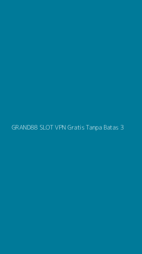 Tampilan Antarmuka Aplikasi Grand88 Slot Vpn Gratis Tanpa Batas - 3