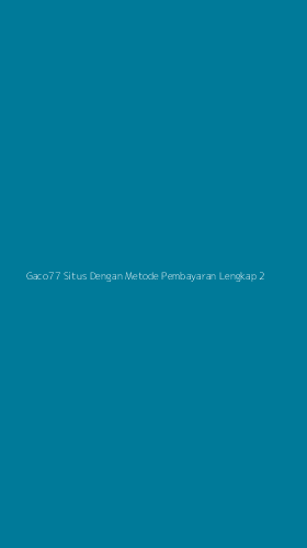 Tampilan Antarmuka Aplikasi Gaco77 Situs Dengan Metode Pembayaran Lengkap - 2