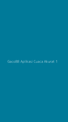 Tampilan Antarmuka Aplikasi Gaco88 Aplikasi Cuaca Akurat - 1
