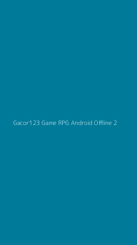 Tampilan Antarmuka Aplikasi Gacor123 Game Rpg Android Offline - 2