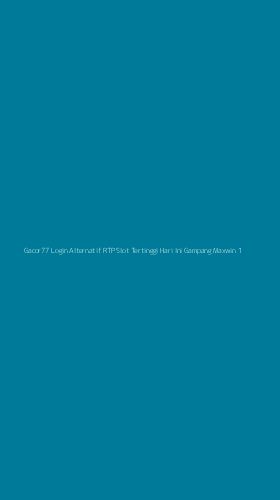 Tampilan Antarmuka Aplikasi Gacor77 Login Alternatif Rtp Slot Tertinggi Hari Ini Gampang Maxwin - 1
