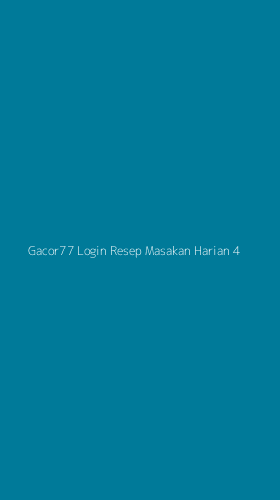 Tampilan Antarmuka Aplikasi Gacor77 Login Resep Masakan Harian - 4