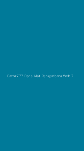 Tampilan Antarmuka Aplikasi Gacor777 Dana Alat Pengembang Web - 2