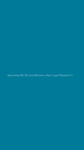 Tampilan Antarmuka Aplikasi Gacoremas36 36 Cara Recovery Akun Lupa Password - 1