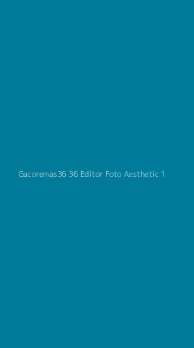 Tampilan Antarmuka Aplikasi Gacoremas36 36 Editor Foto Aesthetic - 1