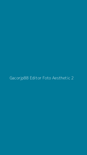 Tampilan Antarmuka Aplikasi Gacorjp88 Editor Foto Aesthetic - 2
