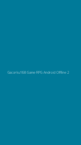 Tampilan Antarmuka Aplikasi Gacorku168 Game Rpg Android Offline - 2