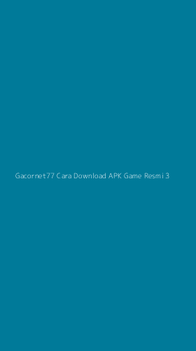 Tampilan Antarmuka Aplikasi Gacornet77 Cara Download Apk Game Resmi - 3