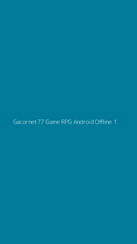 Tampilan Antarmuka Aplikasi Gacornet77 Game Rpg Android Offline - 1