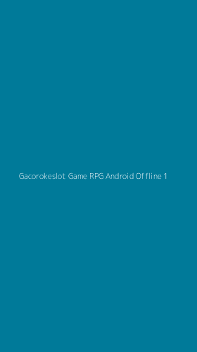 Tampilan Antarmuka Aplikasi Gacorokeslot Game Rpg Android Offline - 1