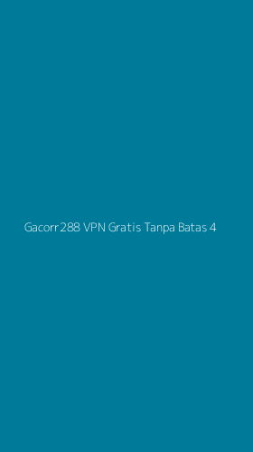 Tampilan Antarmuka Aplikasi Gacorr288 Vpn Gratis Tanpa Batas - 4