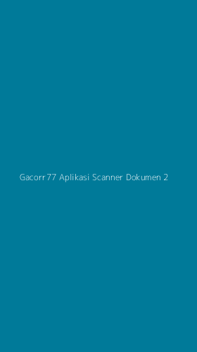 Tampilan Antarmuka Aplikasi Gacorr77 Aplikasi Scanner Dokumen - 2
