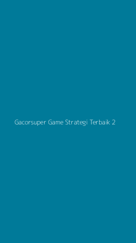 Tampilan Antarmuka Aplikasi Gacorsuper Game Strategi Terbaik - 2