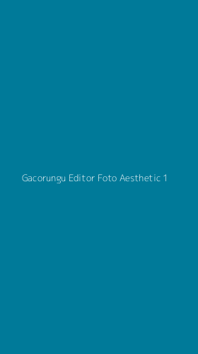 Tampilan Antarmuka Aplikasi Gacorungu Editor Foto Aesthetic - 1