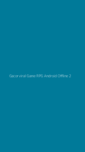 Tampilan Antarmuka Aplikasi Gacorviral Game Rpg Android Offline - 2