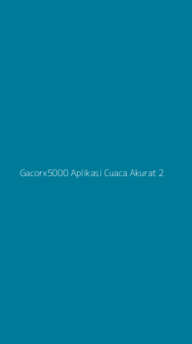 Tampilan Antarmuka Aplikasi Gacorx5000 Aplikasi Cuaca Akurat - 2