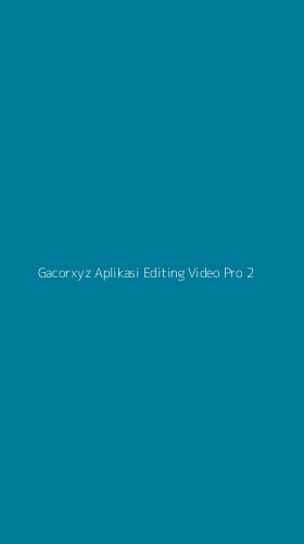 Tampilan Antarmuka Aplikasi Gacorxyz Aplikasi Editing Video Pro - 2